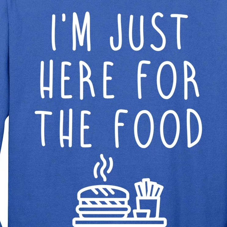 I'm Just Here For Food Hilarious Foodie Design Gift Tall Long Sleeve T-Shirt