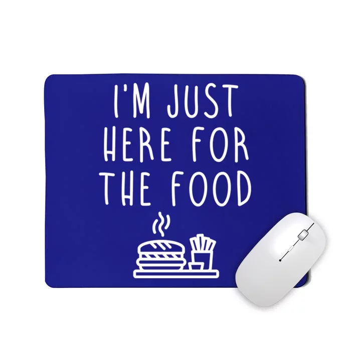 I'm Just Here For Food Hilarious Foodie Design Gift Mousepad