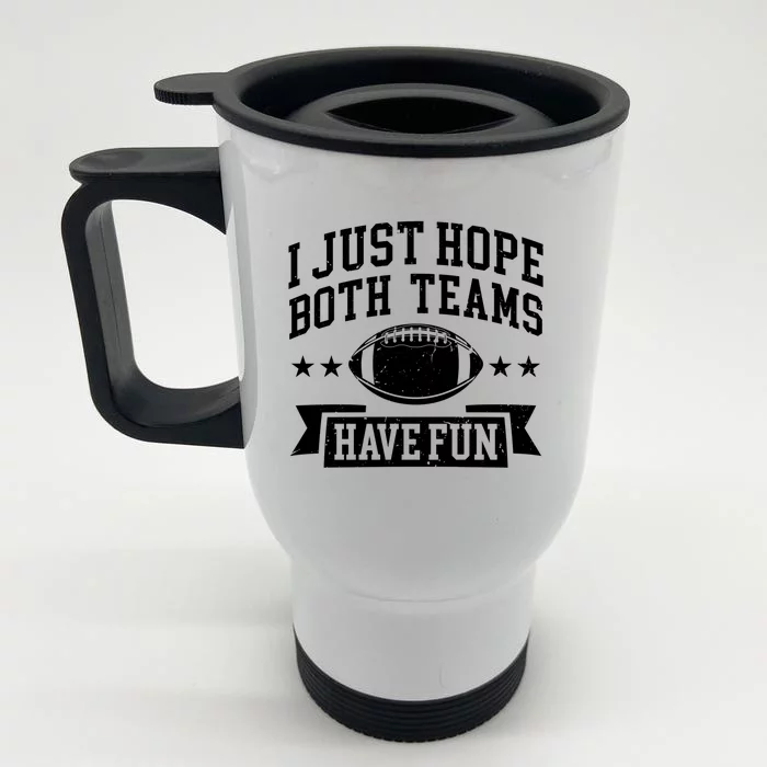 I Just Hope Both Teams Have Fun Gift Football Fan Fans Funny Gift Front & Back Stainless Steel Travel Mug