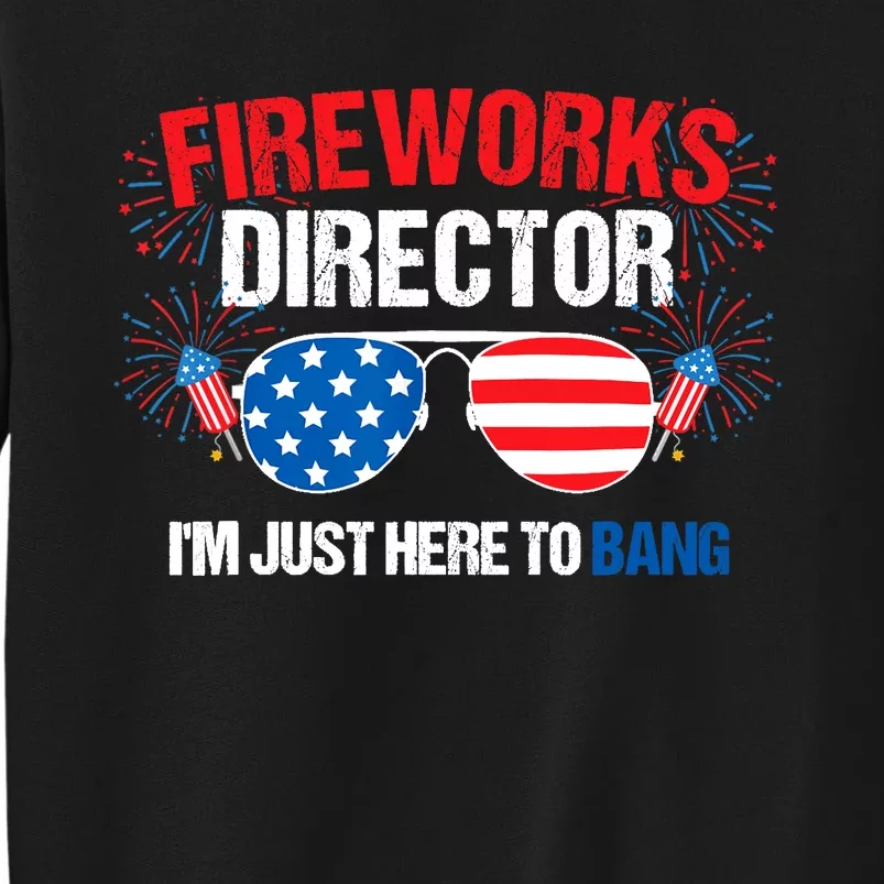 I'm just here to bang Fireworks Director 4th of July Tall Sweatshirt