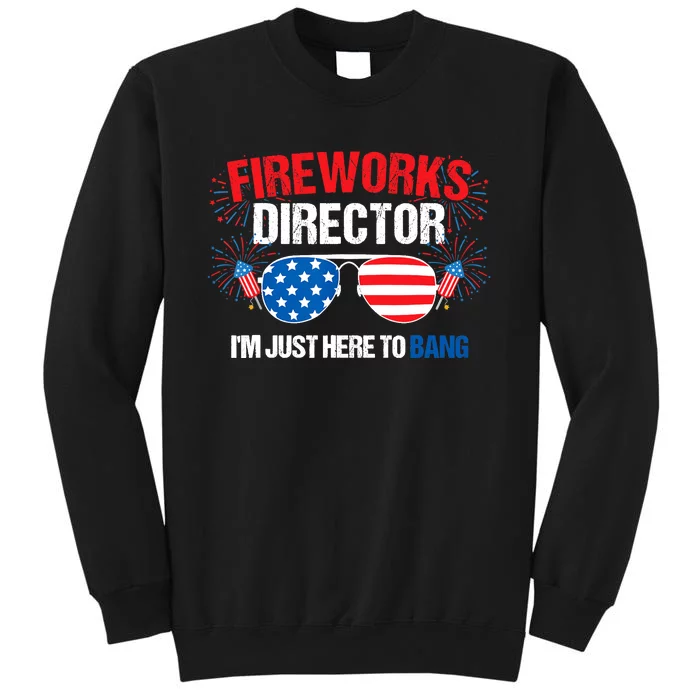 I'm just here to bang Fireworks Director 4th of July Tall Sweatshirt