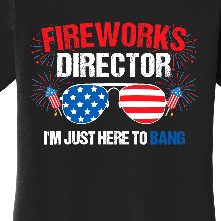 I'm just here to bang Fireworks Director 4th of July Women's T-Shirt