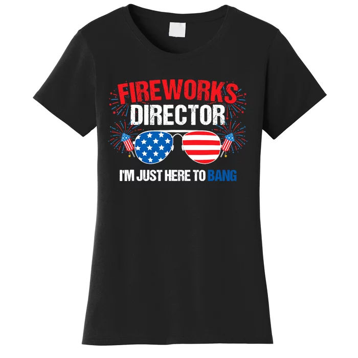 I'm just here to bang Fireworks Director 4th of July Women's T-Shirt