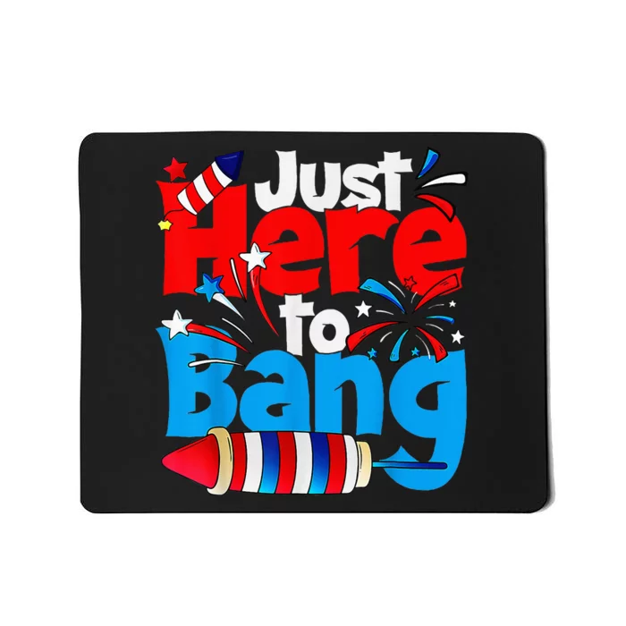 IM Just Here To Bang Funny Fourth Of July 4th Of July Mousepad