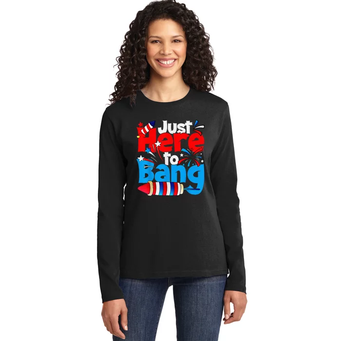 IM Just Here To Bang Funny Fourth Of July 4th Of July Ladies Long Sleeve Shirt