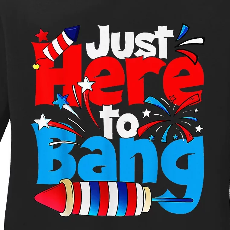 IM Just Here To Bang Funny Fourth Of July 4th Of July Ladies Long Sleeve Shirt