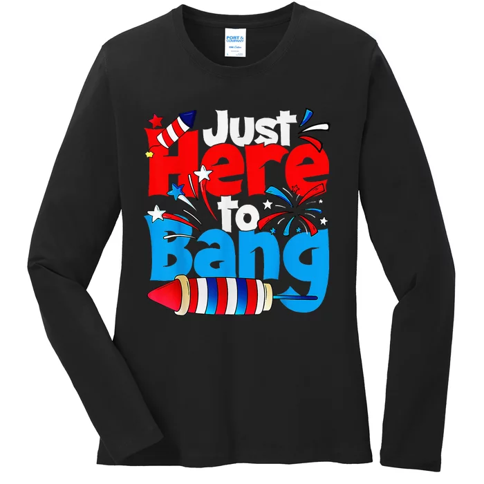 IM Just Here To Bang Funny Fourth Of July 4th Of July Ladies Long Sleeve Shirt