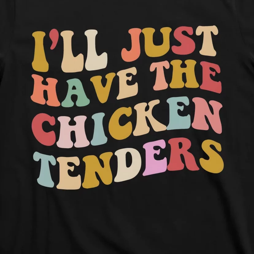 ILl Just Have The Chicken Tenders Meme T-Shirt