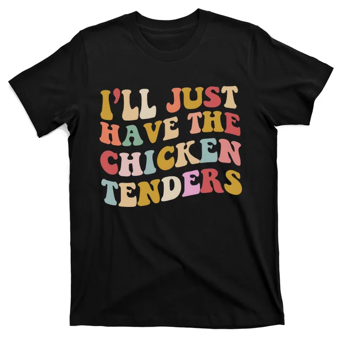 ILl Just Have The Chicken Tenders Meme T-Shirt