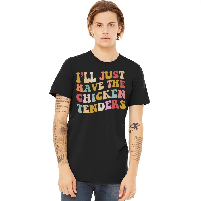 ILl Just Have The Chicken Tenders Meme Premium T-Shirt