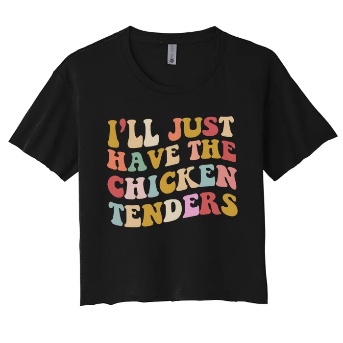 ILl Just Have The Chicken Tenders Meme Women's Crop Top Tee