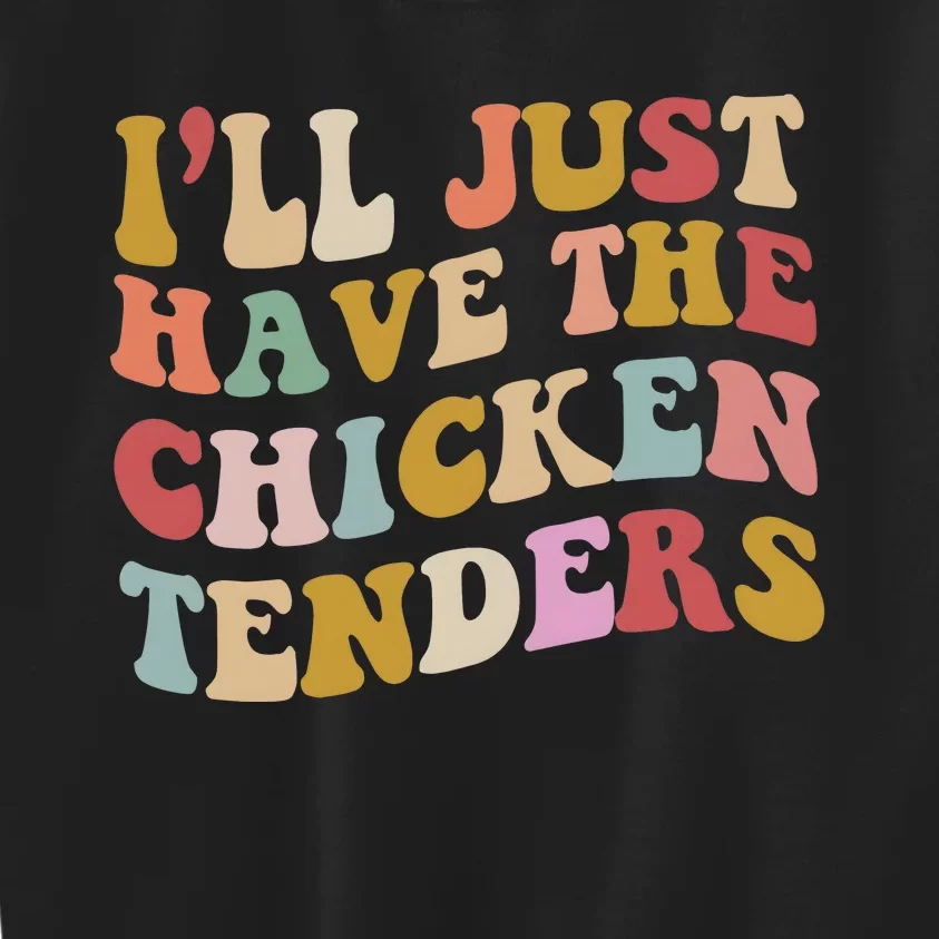 ILl Just Have The Chicken Tenders Meme Kids Sweatshirt