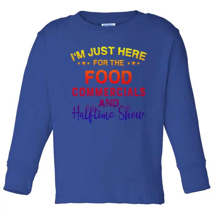 I’m Just Here For The Food Commercials And Halftime Show Gift Toddler Long Sleeve Shirt