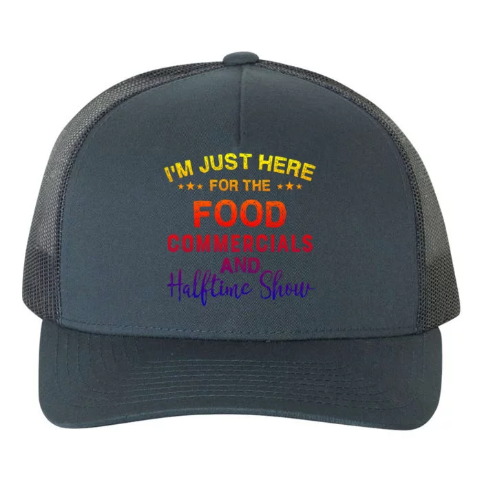 I’m Just Here For The Food Commercials And Halftime Show Gift Yupoong Adult 5-Panel Trucker Hat