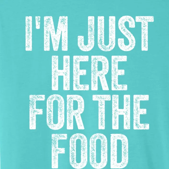 I'm Just Here For The Food Funny Humor Foodie Joke Gift ChromaSoft Performance T-Shirt