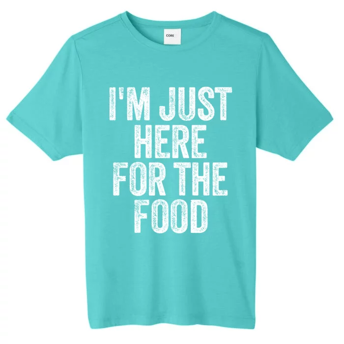 I'm Just Here For The Food Funny Humor Foodie Joke Gift ChromaSoft Performance T-Shirt