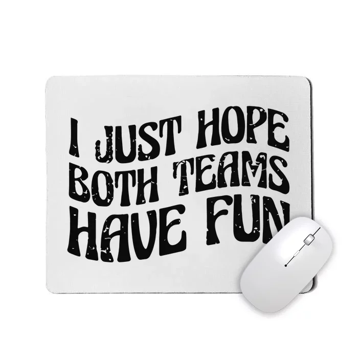 I Just Hope Both Teams Have Fun Mousepad