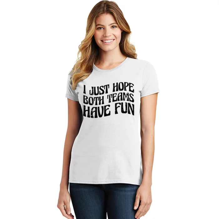 I Just Hope Both Teams Have Fun Women's T-Shirt