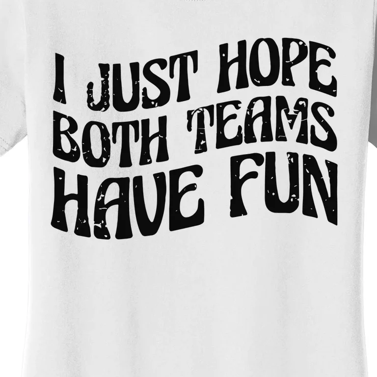 I Just Hope Both Teams Have Fun Women's T-Shirt