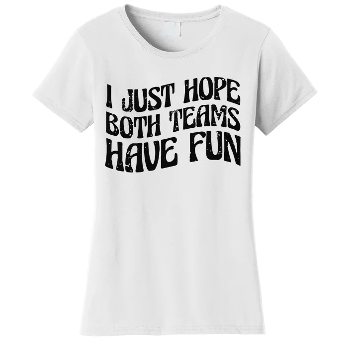 I Just Hope Both Teams Have Fun Women's T-Shirt