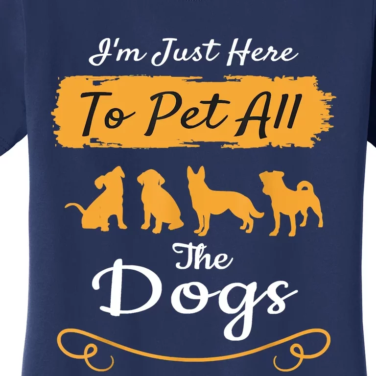 I'm Just Here To Pet All The Dogs Funny Dog Women's T-Shirt