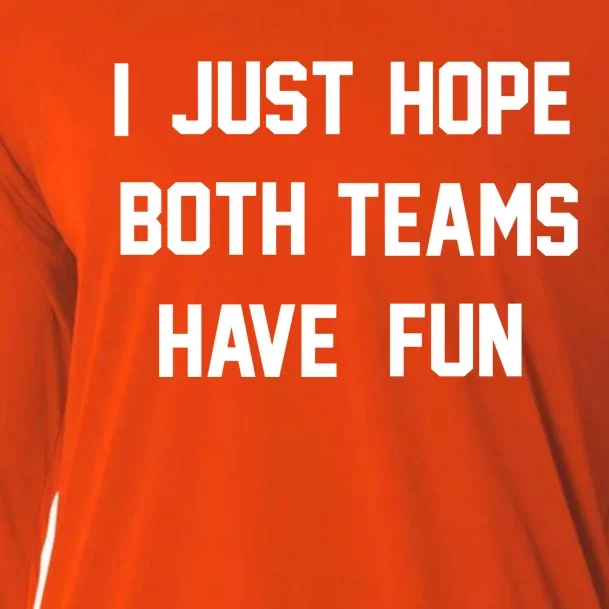 I Just Hope Both Teams Have Fun Tee Sportsball Funny Gift Cooling Performance Long Sleeve Crew