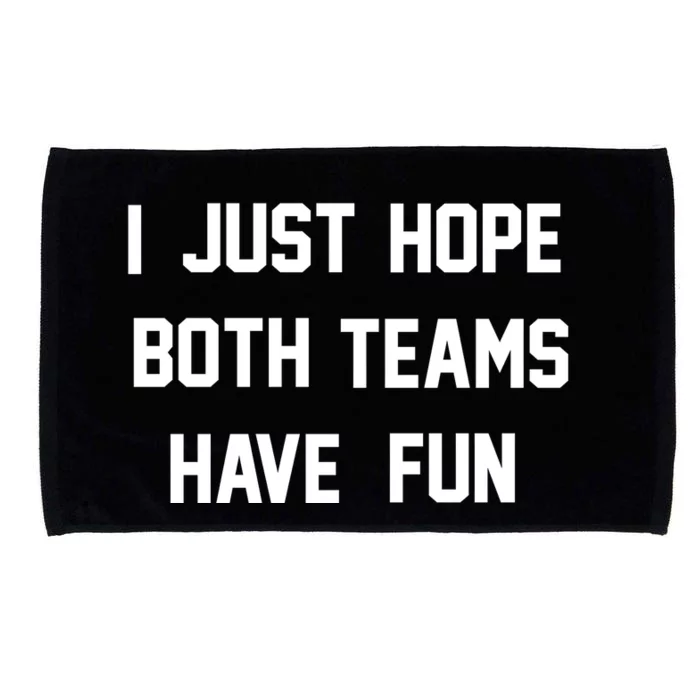 I Just Hope Both Teams Have Fun Tee Sportsball Funny Gift Microfiber Hand Towel