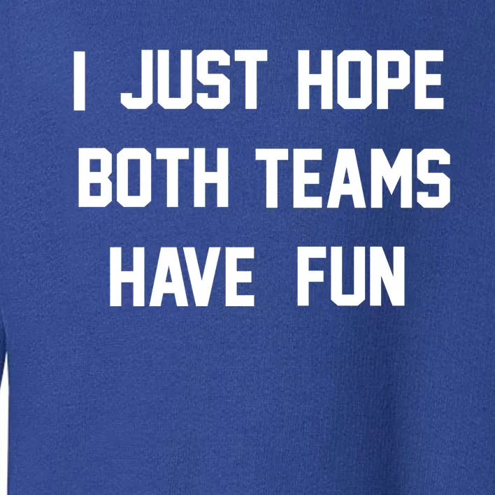 I Just Hope Both Teams Have Fun Tee Sportsball Funny Gift Toddler Sweatshirt