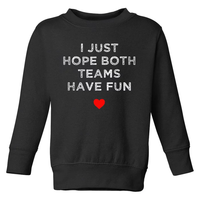 I Just Hope Both Teams Have Fun Sport Family Toddler Sweatshirt