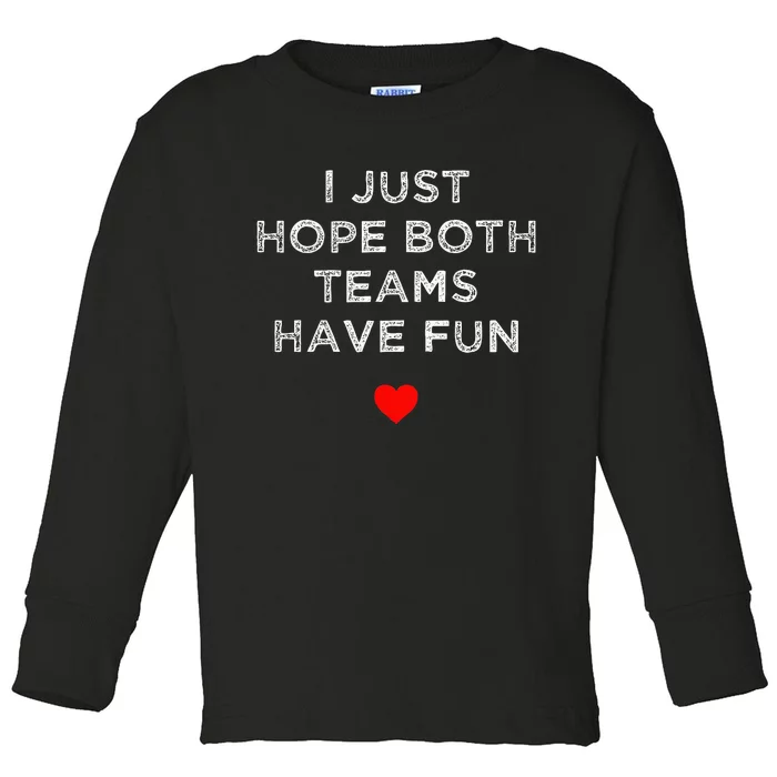 I Just Hope Both Teams Have Fun Sport Family Toddler Long Sleeve Shirt