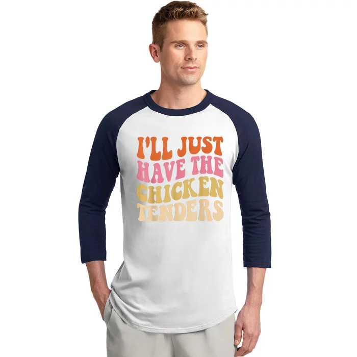 Ill Just Have The Chicken Tenders Funny Chicken Groovy Baseball Sleeve Shirt