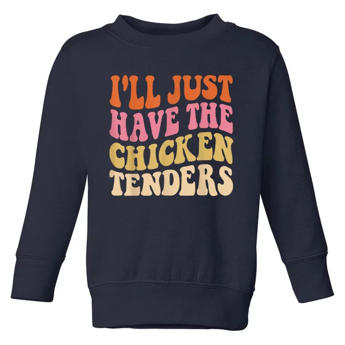 Ill Just Have The Chicken Tenders Funny Chicken Groovy Toddler Sweatshirt