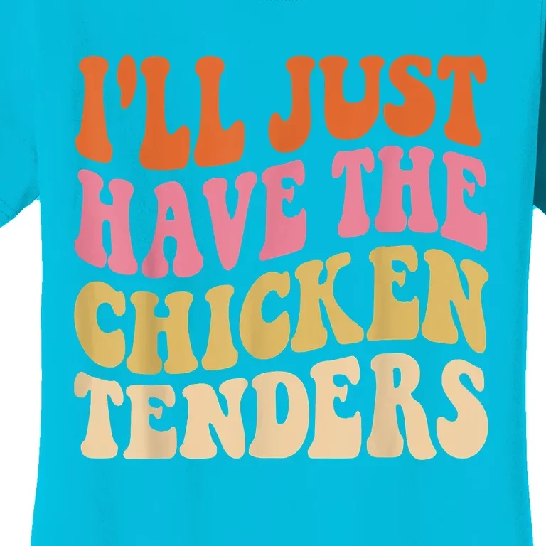 Ill Just Have The Chicken Tenders Funny Chicken Groovy Women's T-Shirt