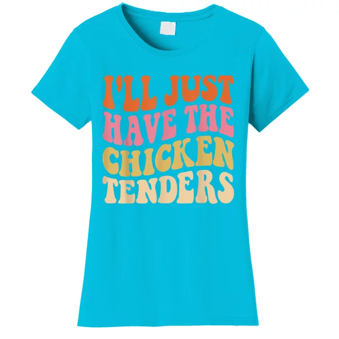 Ill Just Have The Chicken Tenders Funny Chicken Groovy Women's T-Shirt