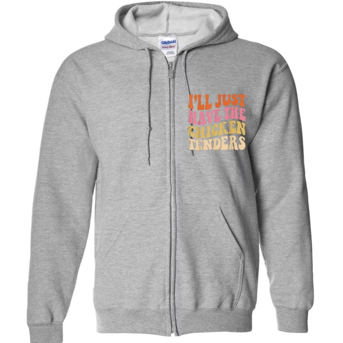 Ill Just Have The Chicken Tenders Funny Chicken Groovy Full Zip Hoodie