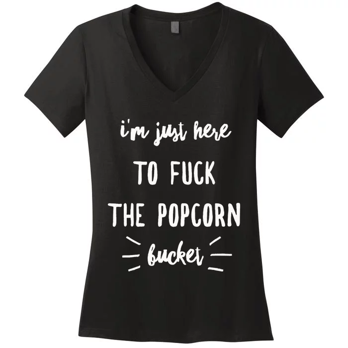 IM Just Here To Fuck The Popcorn Bucket Women's V-Neck T-Shirt