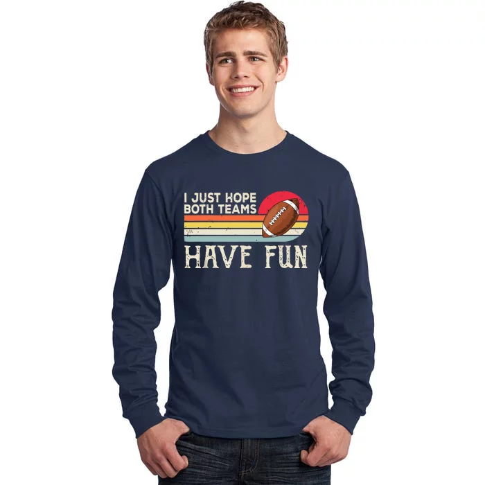 I Just Hope Both Teams Have Funny Football Tall Long Sleeve T-Shirt