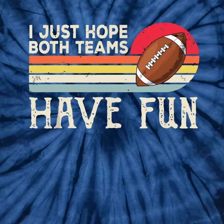 I Just Hope Both Teams Have Funny Football Tie-Dye T-Shirt