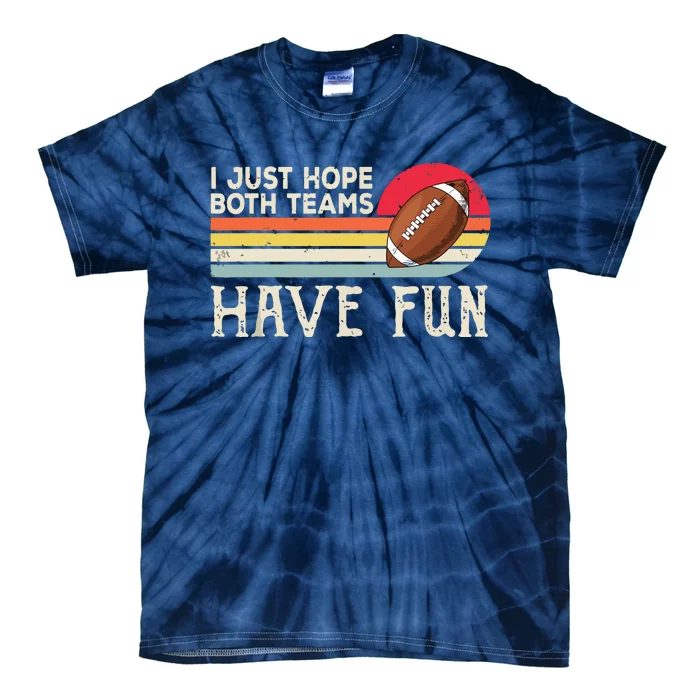 I Just Hope Both Teams Have Funny Football Tie-Dye T-Shirt