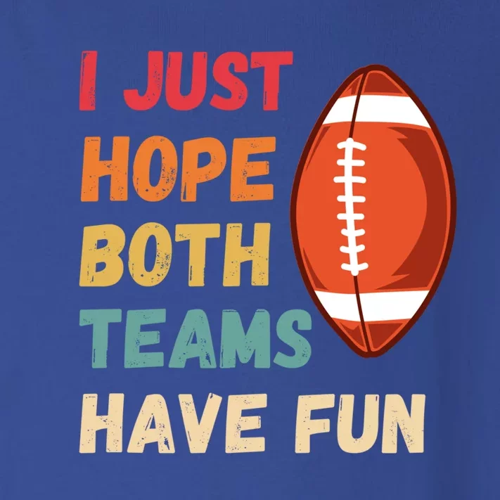 I Just Hope Both Teams Have Funny Fun Football Sports Fan Gift Toddler Long Sleeve Shirt