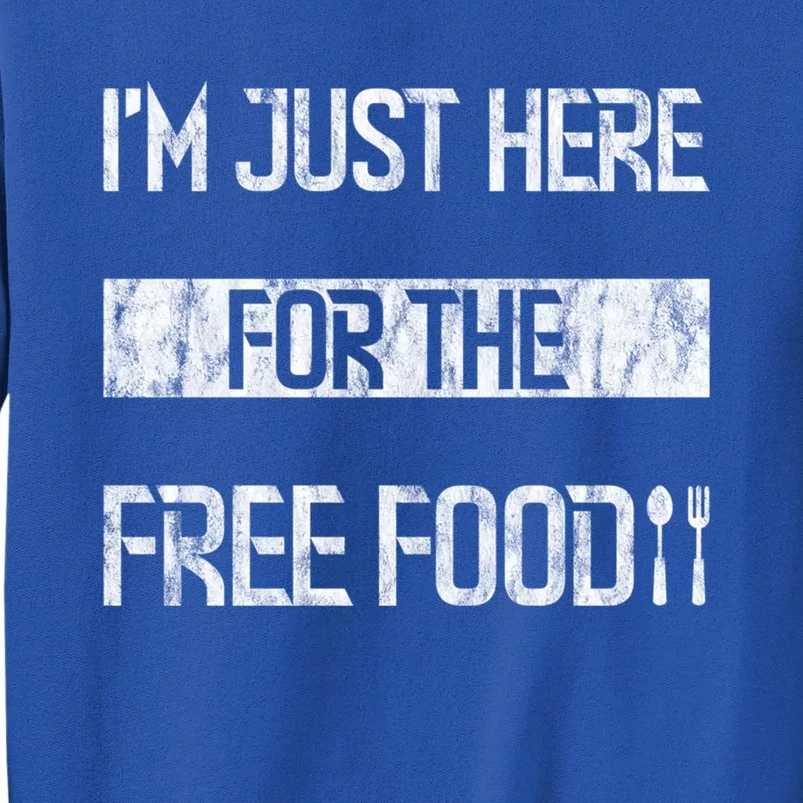 Im Just Here For The Free Food Funny Gift Tall Sweatshirt