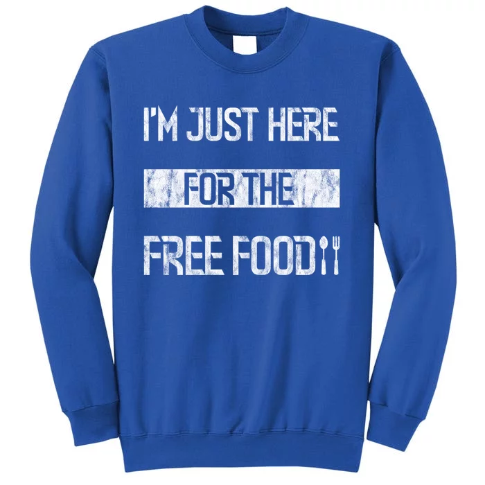 Im Just Here For The Free Food Funny Gift Tall Sweatshirt