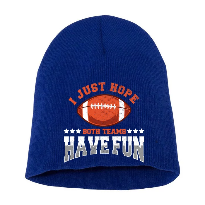 I Just Hope Both Teams Have Fun Meaningful Gift Funny Football Gift Short Acrylic Beanie