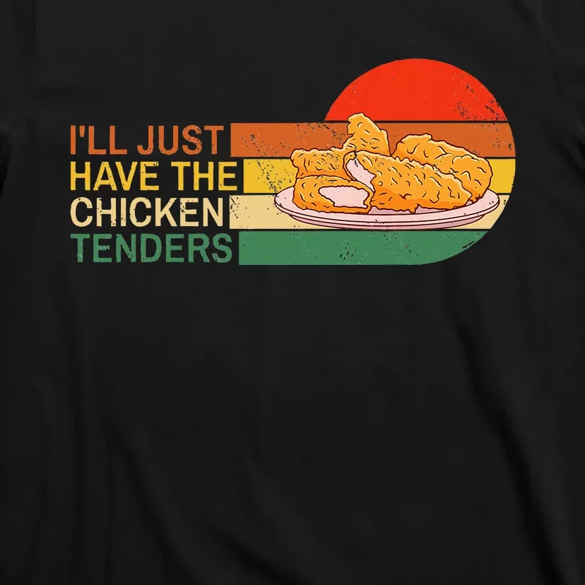 ILl Just Have The Chicken Tenders Funny Retro T-Shirt