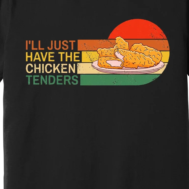 ILl Just Have The Chicken Tenders Funny Retro Premium T-Shirt