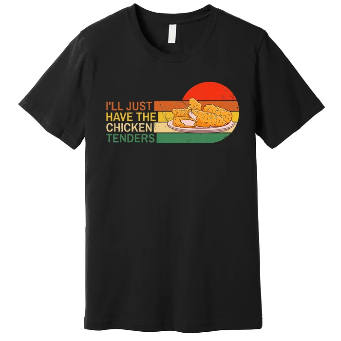 ILl Just Have The Chicken Tenders Funny Retro Premium T-Shirt