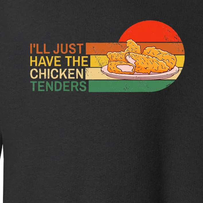 ILl Just Have The Chicken Tenders Funny Retro Toddler Sweatshirt