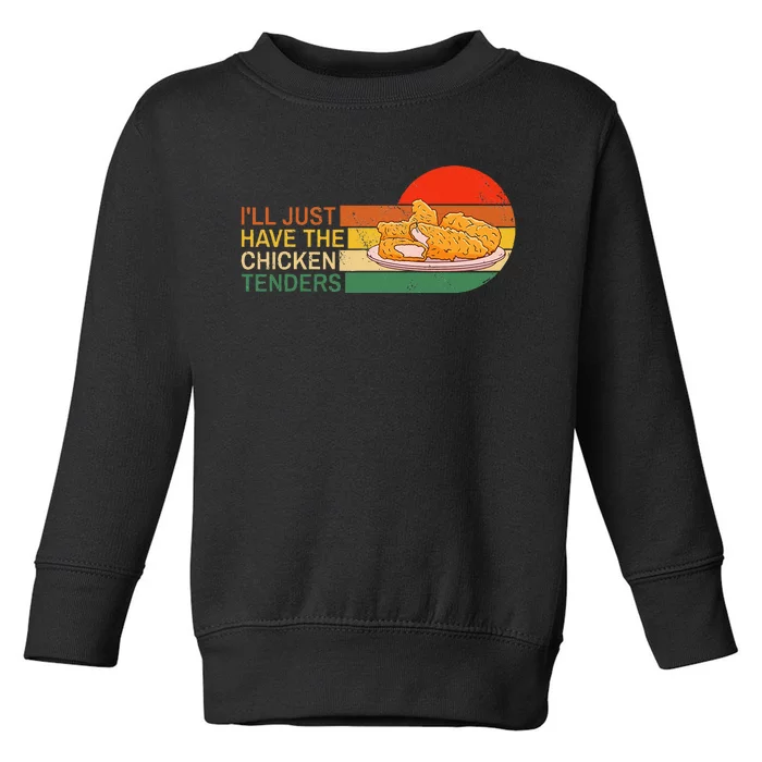 ILl Just Have The Chicken Tenders Funny Retro Toddler Sweatshirt