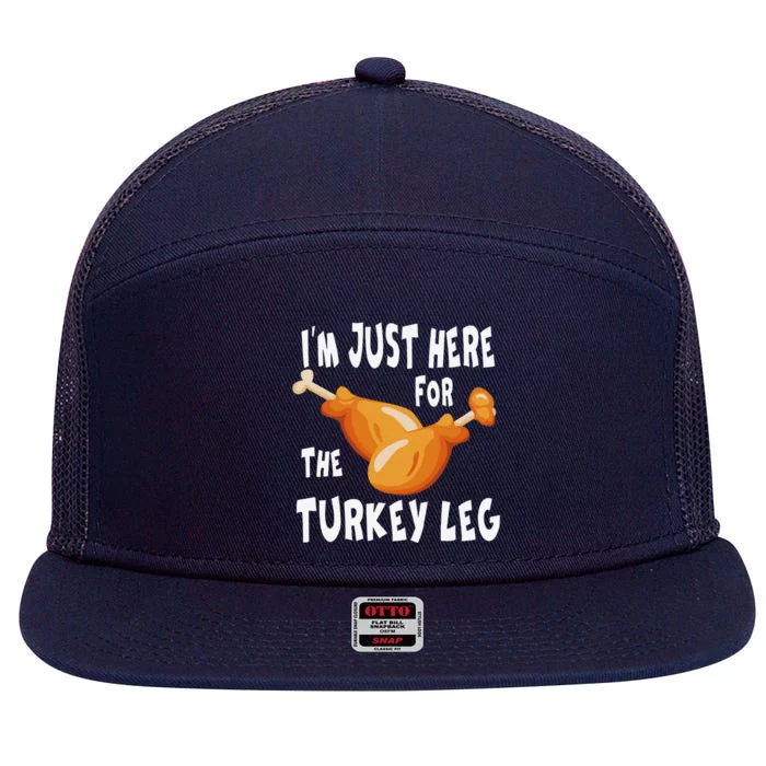 Im Just Here For The Turkey Leg & Food Thanksgiving Gift 7 Panel Mesh Trucker Snapback Hat