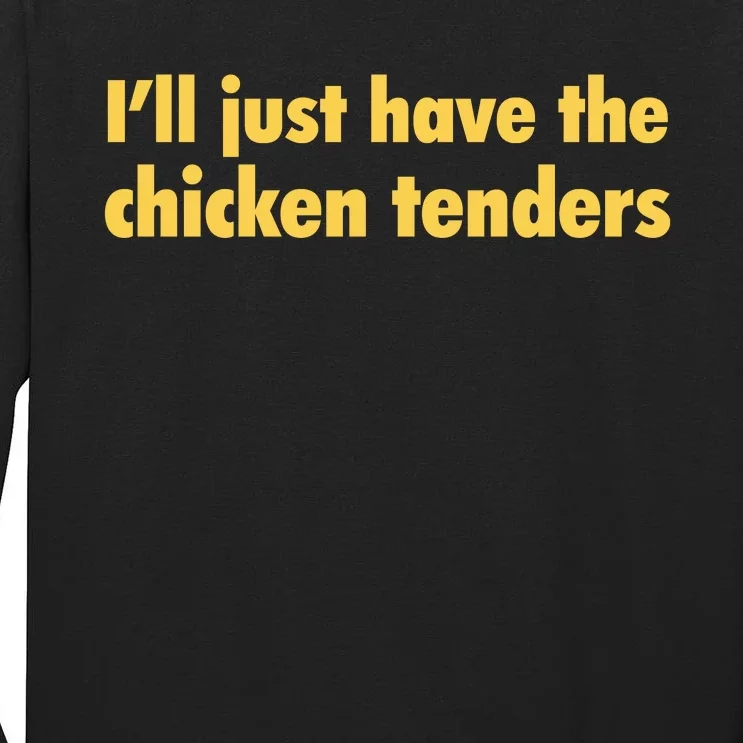 Ill Just Have The Chicken Tenders Funny Tall Long Sleeve T-Shirt